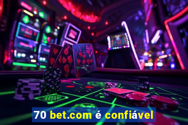 70 bet.com é confiável